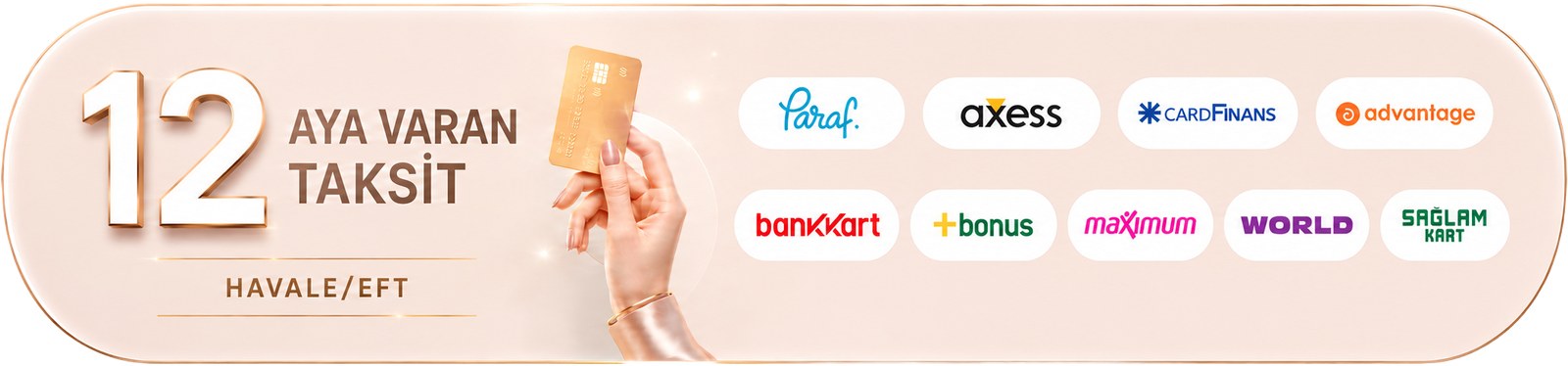12 aya varan taksit imkânı. Paraf, Axess, CardFinans, Advantage, Bankkart, Bonus, Maximum, World ve Sağlam Kart ile taksitli ödeme; havale/EFT ile de ödeyebilirsiniz.
